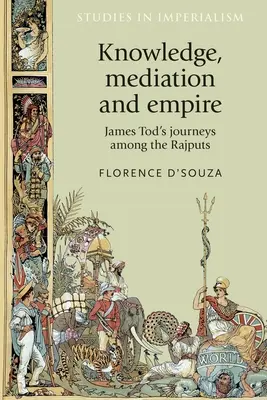 Wissen, Vermittlung und Reich: James Tods Reisen unter den Rajputen - Knowledge, Mediation and Empire: James Tod's Journeys Among the Rajputs