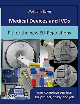 Medizinprodukte und IVDs: Fit für die neuen EU-Verordnungen: Ihr komplettes Seminar für Projekt, Studium und Beruf - Medical Devices and IVDs: Fit for the new EU-Regulations: Your complete seminar for projekt, study and job