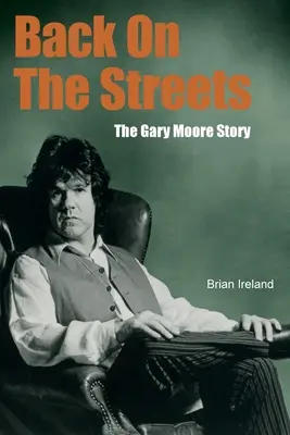 Zurück auf der Straße: Die Geschichte von Gary Moore - Back On The Streets: The Gary Moore Story