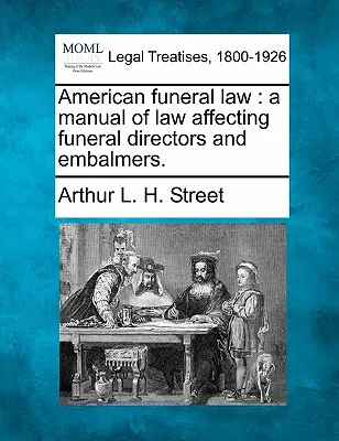 Amerikanisches Bestattungsrecht: Ein Handbuch des Rechts für Bestattungsunternehmer und Einbalsamierer. - American Funeral Law: A Manual of Law Affecting Funeral Directors and Embalmers.