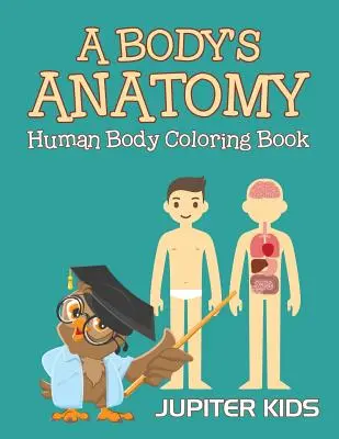 A Body's Anatomy: Der menschliche Körper als Malbuch - A Body's Anatomy: Human Body Coloring Book