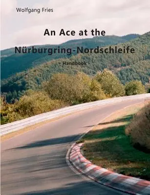 Ein Ass auf der Nordschleife des Nürburgrings: Handbuch - An Ace at the Nrburgring-Nordschleife: Handbook