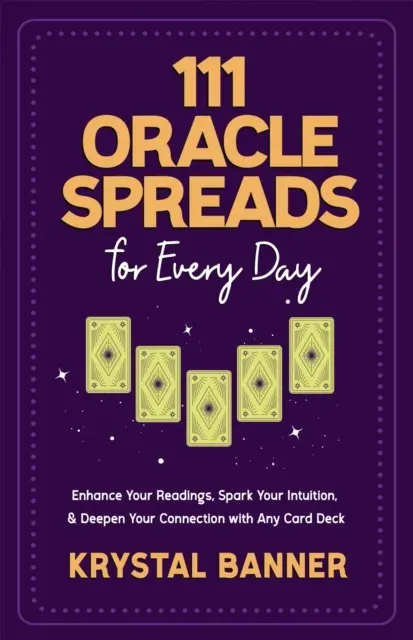 111 Orakelsprüche für jeden Tag - Verbessern Sie Ihre Lesungen, wecken Sie Ihre Intuition und vertiefen Sie Ihre Verbindung mit jedem Kartendeck - 111 Oracle Spreads for Every Day - Enhance Your Readings, Spark Your Intuition & Deepen Your Connection with Any Card Deck