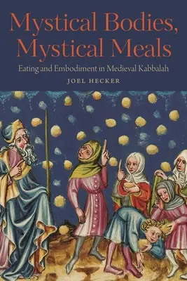 Mystische Körper, mystische Mahlzeiten: Essen und Verkörperung in der mittelalterlichen Kabbala - Mystical Bodies, Mystical Meals: Eating and Embodiment in Medieval Kabbalah