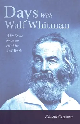 Tage mit Walt Whitman: Mit einigen Anmerkungen zu seinem Leben und Werk - Days With Walt Whitman: With Some Notes On His Life And Work