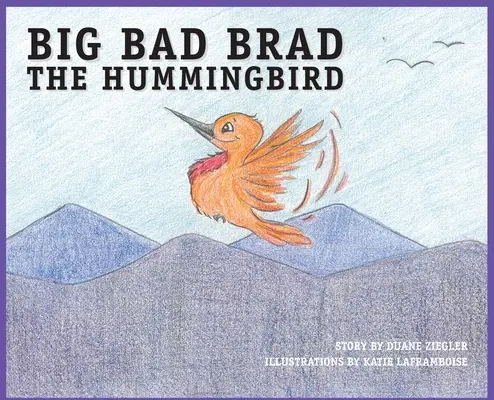 BIG BAD BRAD der Kolibri - BIG BAD BRAD the Hummingbird