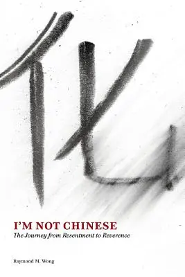 Ich bin kein Chinese: Die Reise vom Ressentiment zur Ehrfurcht - I'm Not Chinese: The Journey from Resentment to Reverence