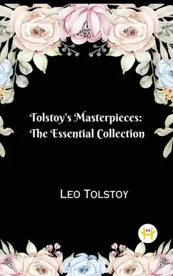 Tolstois Meisterwerke: Die unverzichtbare Sammlung - Tolstoy's Masterpieces: The Essential Collection