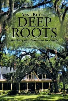 Tiefe Wurzeln: Die Geschichte eines Ortes und seiner Menschen - Deep Roots: The Story of a Place and Its People