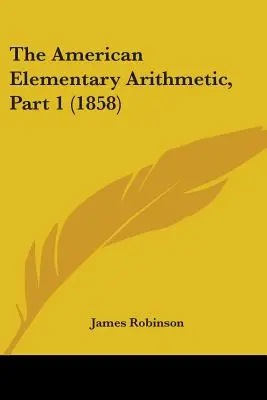 Die amerikanische Elementararithmetik, Teil 1 (1858) - The American Elementary Arithmetic, Part 1 (1858)