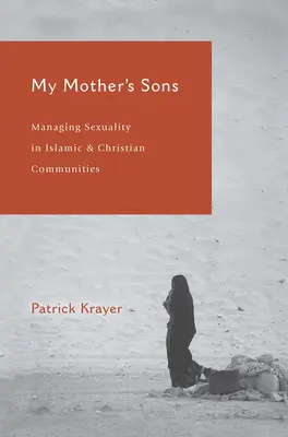 Die Söhne meiner Mutter: Der Umgang mit Sexualität in islamischen und christlichen Gemeinschaften - My Mother's Sons: Managing Sexuality in Islamic and Christian Communities