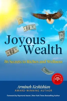 Freudiger Reichtum: 56 Geheimnisse für Reichtum und Wohlbefinden - Joyous Wealth: 56 Secrets to Riches and Wellness