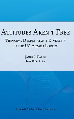 Haltungen sind nicht frei: Nachdenken über Vielfalt in den US-Streitkräften - Attitudes Aren't Free: Thinking Deeply about Diversity in the U.S. Armed Forces