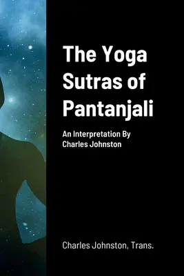 Die Yoga Sutras von Pantanjali: Eine Auslegung von Charles Johnston - The Yoga Sutras of Pantanjali: An Interpretation By Charles Johnston