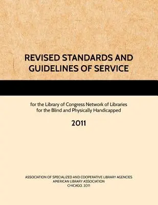 ÜBERARBEITETE STANDARDS UND LEITLINIEN FÜR DEN DIENSTLEISTUNGSBETRIEB der Library of Congress Network of Libraries for the Blind and Physically Handicapped, 2011 - REVISED STANDARDS AND GUIDELINES OF SERVICE for the Library of Congress Network of Libraries for the Blind and Physically Handicapped, 2011