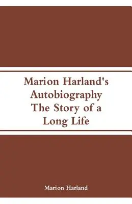 Marion Harland's Autobiographie: Die Geschichte eines langen Lebens - Marion Harland's Autobiography: The Story of a Long Life