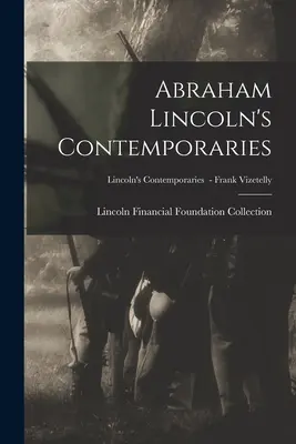 Zeitgenossen von Abraham Lincoln; Zeitgenossen von Lincoln - Frank Vizetelly - Abraham Lincoln's Contemporaries; Lincoln's Contemporaries - Frank Vizetelly