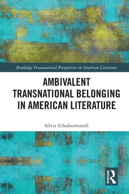 Ambivalente transnationale Zugehörigkeit in der amerikanischen Literatur - Ambivalent Transnational Belonging in American Literature