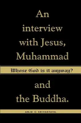 Wessen Gott ist es eigentlich? Ein Interview mit Jesus, Mohammed und dem Buddha - Whose God Is It Anyway?: An Interview with Jesus, Muhammad, and The Buddha