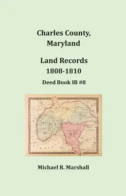 Charles County, Maryland, Grundbucheintragungen, 1808-1810 - Charles County, Maryland, Land Records, 1808-1810