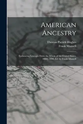 American Ancestry: Embracing Lineages From the Whole of the United States. 1888[-1898. Hrsg. von Frank Munsell - American Ancestry: Embracing Lineages From the Whole of the United States. 1888[-1898. Ed. by Frank Munsell