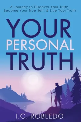 Ihre persönliche Wahrheit: Eine Reise, um Ihre Wahrheit zu entdecken, Ihr wahres Selbst zu werden und Ihre Wahrheit zu leben - Your Personal Truth: A Journey to Discover Your Truth, Become Your True Self, & Live Your Truth
