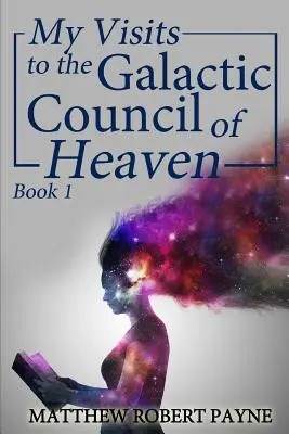 Meine Besuche beim Galaktischen Rat des Himmels: Buch 1 - My Visits to the Galactic Council of Heaven: Book 1