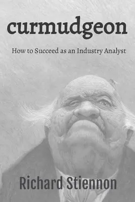 Griesgram: Wie man als Branchenanalyst Erfolg hat - Curmudgeon: How to Succeed as an Industry Analyst