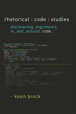 Rhetorische Code-Studien - Entdeckung von Argumenten in und um Codes - Rhetorical Code Studies - Discovering Arguments in and around Code