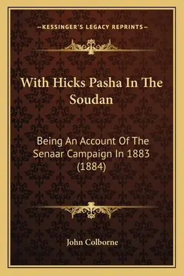 Mit Hicks Pascha im Soudan: Ein Bericht über den Senaar-Feldzug im Jahre 1883 (1884) - With Hicks Pasha In The Soudan: Being An Account Of The Senaar Campaign In 1883 (1884)