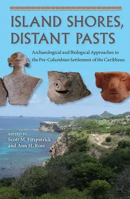 Inselküsten, ferne Vergangenheiten: Archäologische und biologische Annäherungen an die präkolumbianische Besiedlung der Karibik - Island Shores, Distant Pasts: Archaeological and Biological Approaches to the Pre-Columbian Settlement of the Caribbean