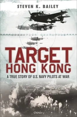 Ziel Hongkong: Eine wahre Geschichte über U.S. Navy-Piloten im Krieg - Target Hong Kong: A True Story of U.S. Navy Pilots at War