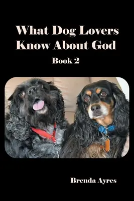 Was Hundeliebhaber über Gott wissen: Buch 2 - What Dog Lovers Know About God: Book 2