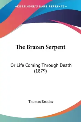 Die Eiserne Schlange: Oder das Leben, das durch den Tod kommt (1879) - The Brazen Serpent: Or Life Coming Through Death (1879)