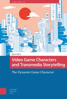 Videospielcharaktere und Transmedia Storytelling: Der dynamische Spielcharakter - Video Game Characters and Transmedia Storytelling: The Dynamic Game Character