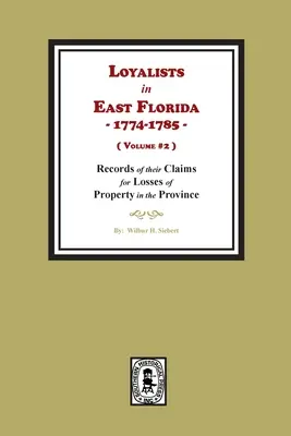 Loyalisten in Ostflorida, 1774-1785, Aufzeichnungen über ihre Ansprüche bei Verlust von Eigentum in der Provinz. (Band #2) - Loyalists in East Florida, 1774-1785, Records of their Claims for Losses of Property in the Province. (Volume #2)
