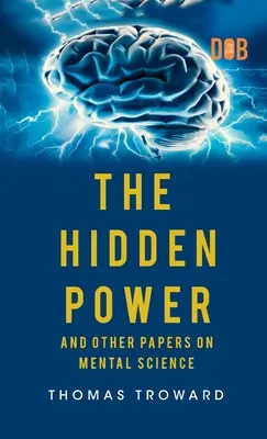 Die verborgene Kraft und andere Abhandlungen über die Geisteswissenschaft - The Hidden Power And Other Papers upon Mental Science