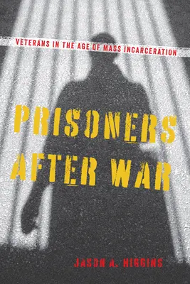 Gefangene nach dem Krieg: Veteranen im Zeitalter der Masseninhaftierung - Prisoners After War: Veterans in the Age of Mass Incarceration