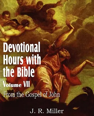 Andachtsstunden mit der Bibel, Band VII, aus dem Johannesevangelium - Devotional Hours with the Bible Volume VII, from the Gospel of John