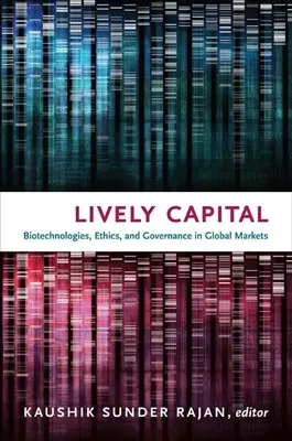 Lebendiges Kapital: Biotechnologien, Ethik und Governance in globalen Märkten - Lively Capital: Biotechnologies, Ethics, and Governance in Global Markets