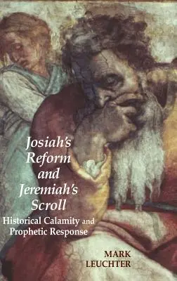 Die Reform des Josia und die Schriftrolle des Jeremia: Historisches Unglück und prophetische Antwort - Josiah's Reform and Jeremiah's Scroll: Historical Calamity and Prophetic Response