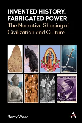 Erfundene Geschichte, fabrizierte Macht: Die erzählerische Gestaltung von Zivilisation und Kultur - Invented History, Fabricated Power: The Narrative Shaping of Civilization and Culture