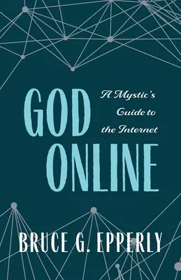 Gott Online: Der Leitfaden eines Mystikers für das Internet - God Online: A Mystic's Guide to the Internet