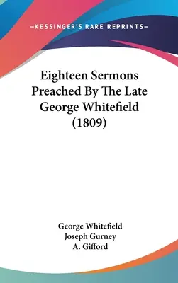 Achtzehn Predigten des verstorbenen George Whitefield (1809) - Eighteen Sermons Preached By The Late George Whitefield (1809)