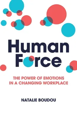 Menschliche Kraft: Die Macht der Emotionen in einem sich wandelnden Arbeitsumfeld - Humanforce: The Power of Emotions in a Changing Workplace