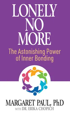 Nie mehr einsam: Die verblüffende Kraft der inneren Bindung - Lonely No More: The Astonishing Power of Inner Bonding