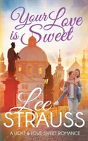 Deine Liebe ist süß: eine saubere, süße Romanze - Your Love is Sweet: a clean sweet romance