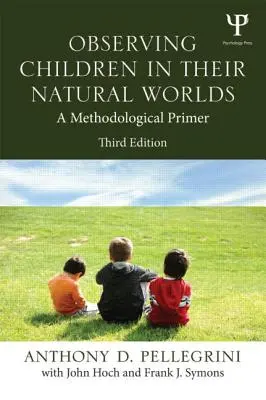 Die Beobachtung von Kindern in ihrer natürlichen Umgebung: Eine methodische Einführung, dritte Auflage - Observing Children in Their Natural Worlds: A Methodological Primer, Third Edition