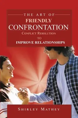 Die Kunst der freundlichen Konfrontation: Konfliktlösung zur Verbesserung von Beziehungen - The Art of Friendly Confrontation: Conflict Resolution to Improve Relationships
