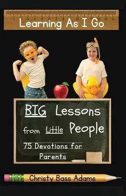 Learning As I Go: Große Lektionen von kleinen Leuten - Learning As I Go: Big Lessons from Little People